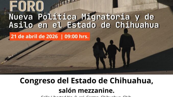 Congreso del Estado será sede del foro sobre política migratoria en Chihuahua